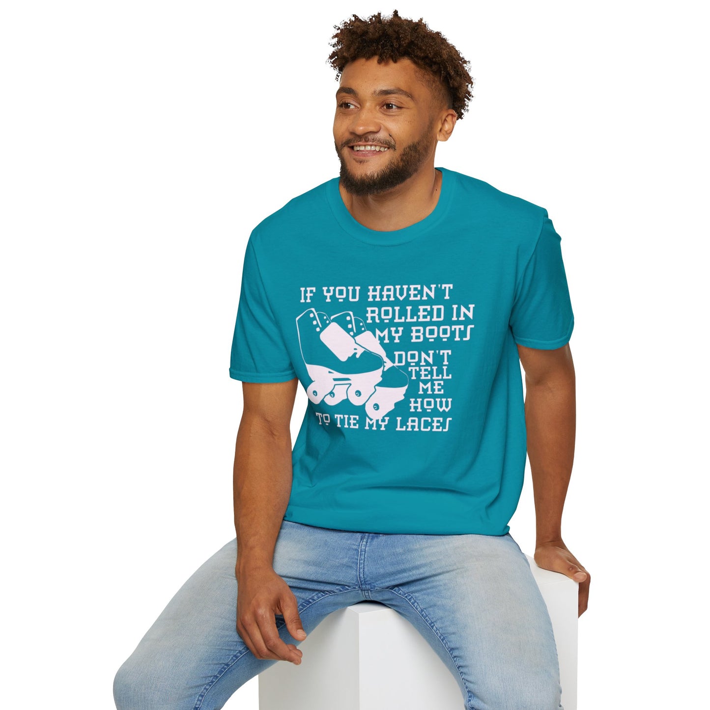 If You Havent Rolled In My Boots Unisex Softstyle T-Shirt