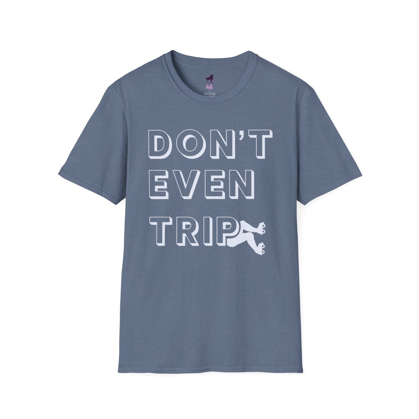 Don't Even Trip Roller Skate Shirt, Unisex Softstyle T-Shirt