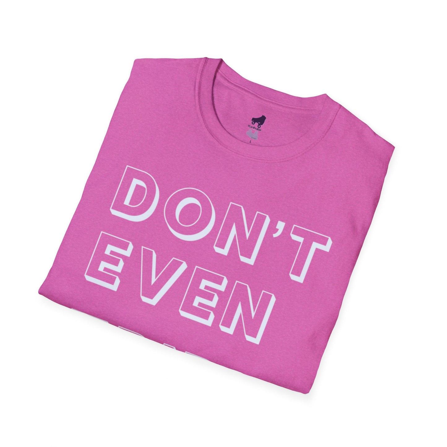 Don't Even Trip Roller Skate Shirt, Unisex Softstyle T-Shirt