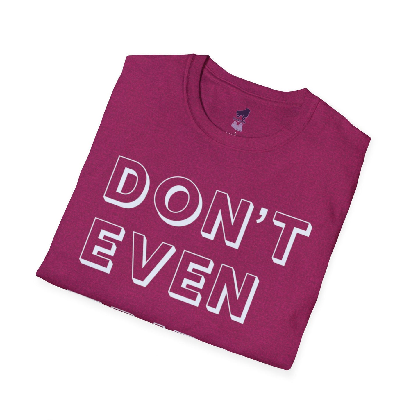 Don't Even Trip Roller Skate Shirt, Unisex Softstyle T-Shirt