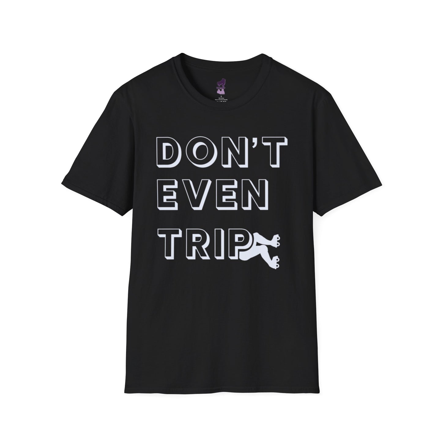 Don't Even Trip Roller Skate Shirt, Unisex Softstyle T-Shirt