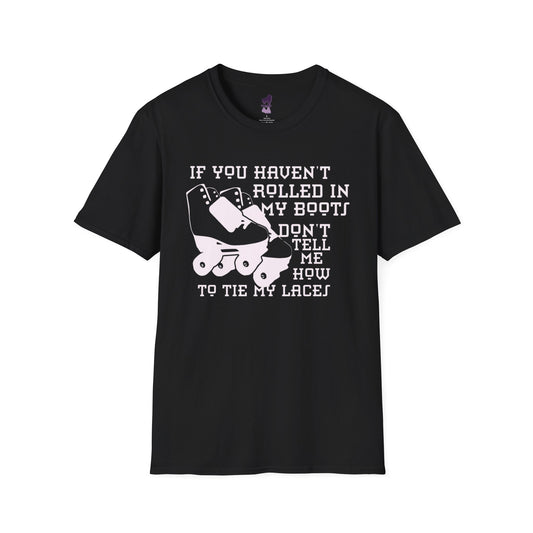 If You Havent Rolled In My Boots Unisex Softstyle T-Shirt