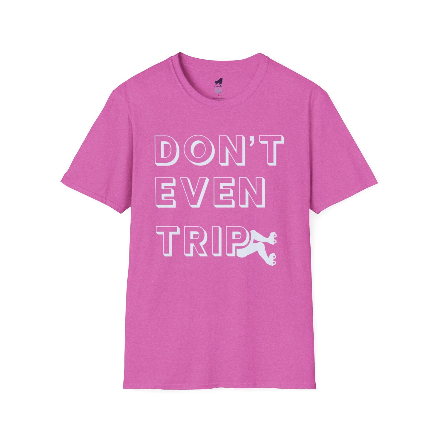 Don't Even Trip Roller Skate Shirt, Unisex Softstyle T-Shirt